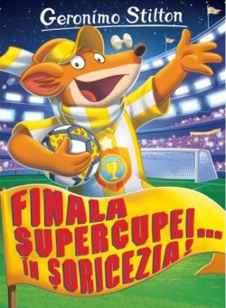 Finala supercupei... în Șoricezia! (Vol. 14)