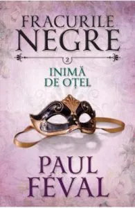 Fracurile Negre Vol. 2: Inima de otel de Paul Feval