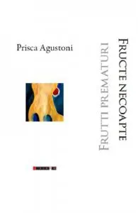 Fructe necoapte. Frutti prematuri de Prisca Agustoni