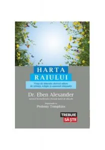 Harta Raiului. Viața de dincolo: dovezi aduse de știință, religie și oameni obișnuiți