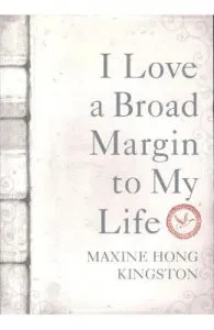 I Love a Broad Margin To My Life de Maxine Hong Kingston