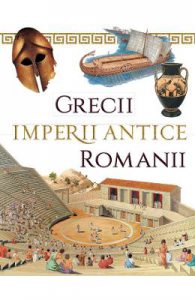 Imperii antice: Grecii si Romanii