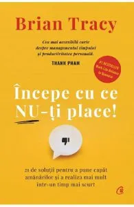 Incepe cu ce nu-ti place de Brian Tracy