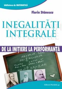 Inegalitati integrale. De la initiere la performanta