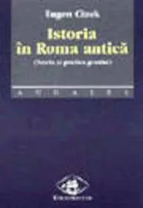 Istoria in Roma antica. Teoria si poetica genului de Eugen Cizek