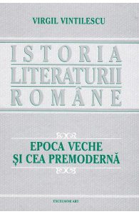 Istoria literaturii romane. Epoca veche si cea premoderna