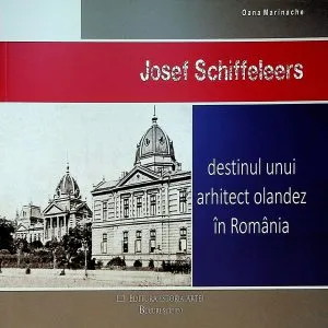 Josef Schiffeleers. Destinul unui arhitect olandez in Romania de Oana Marinache