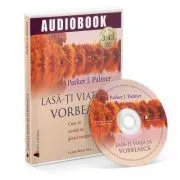Lasa-ti viata sa vorbeasca!(Audiobook) de Parker J. Palmer