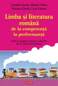 Limba si literatura romana de la competenta la performanta. Ghid de pregatire pentru evaluarile din invatamantul primar de Mihaela Dobos
