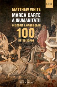Marea carte a inumanitatii. O istorie a ororilor in 100 de episoade