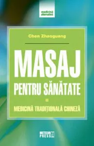 Masaj pentru sanatate. Medicina traditionala chineza de Chen Zhaoguang
