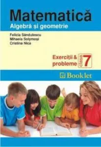 Matematica - Algebra si geometrie. Exercitii si probleme. Clasa a VII-a de Felicia Sandulescu