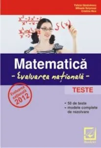 Matematica - Evaluarea nationala 2012 - Teste de Felicia Sandulescu