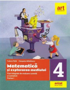 Matematică și explorarea mediului. Fișe integrate de evaluare curentă și sumativă. Clasa IV. Partea I