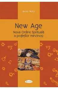 New Age. Noua Ordine Spirituala a profetilor mincinosi de Bruno Wurtz