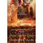Orasul Ingerilor Cazuti. Instrumente Mortale, volumul 4 de Cassandra Clare