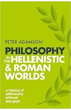 Philosophy in the Hellenistic and Roman Worlds
