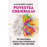 Povestea creierului. In cautarea celui mai complicat obiect din univers de Alexandru Babes