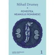 Povestea neamului romanesc. Volumul 1 de Mihail Drumes