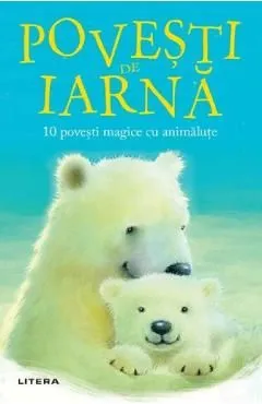 Povesti de iarna. 10 povesti magice cu animalute de Rachel Delahaye