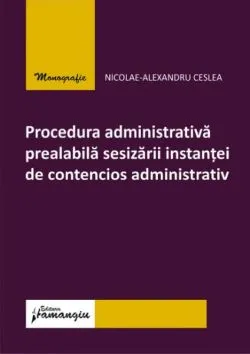 Procedura administrativă prealabilă sesizării instanței de contencios administrativ de Nicolae-Alexandru Ceslea