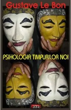 Psihologia timpurilor noi de Gustave Le Bon
