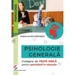 Psihologie generala. Culegere de teste grila pentru specialistii in educatie de Vladimir-Aurelian Enachescu