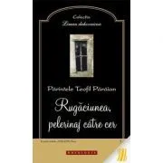 Rugaciunea, pelerinaj catre cer de Pr. Teofil Paraian