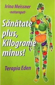 Sănătate plus, kilograme minus! Terapia Eden de Irina Meissner