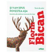 Si v-am spus povestea asa. Aventurile cailor nazdravani rememorate de ei insisi