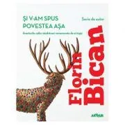 Si v-am spus povestea asa. Aventurile cailor nazdravani rememorate de ei insisi de Florin Bican