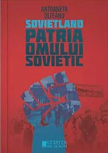 Sovietland - Vol. III. Patria omului sovietic de Antoaneta Olteanu