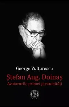 Stefan Augustin Doinas. Avatarurile primei postumitati