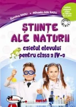 Științe ale naturii. Caietul elevului pentru clasa a IV-a de Dumitra Radu