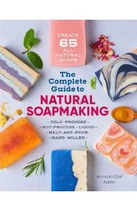 The Complete Guide to Natural Soap Making de Amanda Gail Aaron