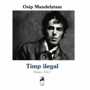 Timp ilegal-Poeme Vol I de Osip Mandelstan