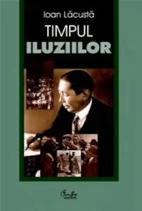 Timpul iluziilor de Ioan Lacusta