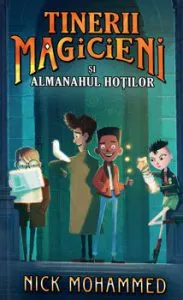 Tinerii magicieni si almanahul hotilor de Nick Mohammed