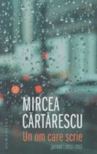 Un om care scrie. Jurnal 2011-2017 de Mircea Cartarescu