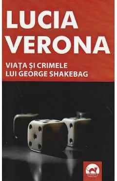 Viata si crimele lui George Shakebag de Lucia Verona