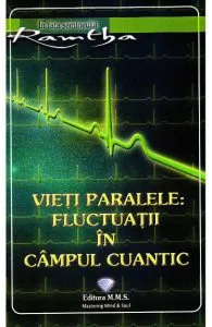 Vieti paralele. Fluctuatii in campul cuantic de Ramtha