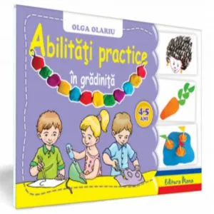Abilitati practice in gradinita - 4-5 ani de Olga Olariu