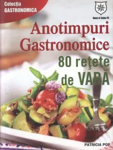 Anotimpuri gastronomice. 80 retete de vara de Patricia Alexandra Pop