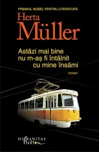 Astazi mai bine nu m-as fi intalnit cu mine insami de Herta Muller