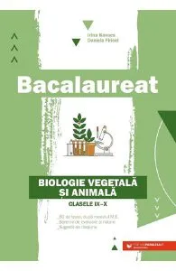Bacalaureat. Biologie vegetala si animala - Clasele 9-10 de Irina Kovacs