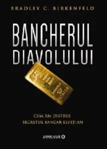 Bancherul diavolului. Cum am distrus secretul bancar elvetian de Brad Birkenfeld