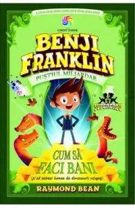 Benji Franklin, pustiul miliardar. Cum sa faci bani de Raymond Bean
