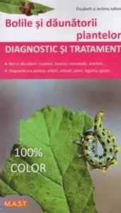 Bolile si daunatorii plantelor. Diagnostic si tratament. Ed. a II-a de Elisabeth Jullien