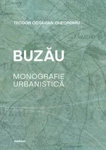 Buzau. Monografie urbanistica de Teodor Octavian Gheorghiu