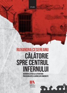 Călătorie spre centrul infernului. Memorialistica și literatura închisorilor și lagărelor comuniste